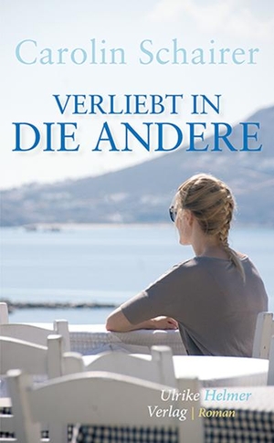 Schairer, Carolin. Verliebt in die Andere. Ulrike Helmer Verlag UG, 2022.