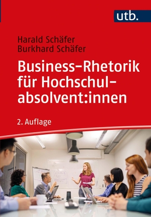 Schäfer, Burkhard / Harald Schäfer. Business-Rhetorik für Hochschulabsolvent:innen. UTB GmbH, 2022.