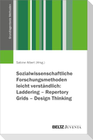 Sozialwissenschaftliche Forschungsmethoden leicht verständlich: Laddering - Repertory Grids - Design Thinking