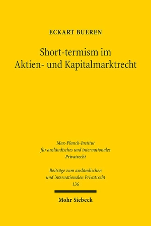 Bueren, Eckart. Short-termism im Aktien- und Kapitalmarktrecht - Ideengeschichte, Rechtsvergleichung, Rechtsökonomie. Mohr Siebeck GmbH & Co. K, 2022.