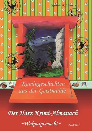 Hotowetz, Kathrin R.. Harz Krimi-Almanach Band 4 - Walpurgis - Kamingeschichten aus der Geistmühle. Geistmühle Verlag, 2019.
