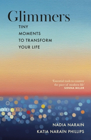 Narain, Nadia / Katia Narain Phillips. Glimmers - tiny moments to transform your life. Penguin Books Ltd (UK), 2026.