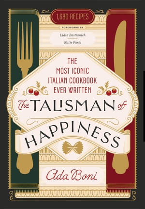 Boni, Ada. The Talisman of Happiness - The Most Iconic Italian Cookbook Ever Written. Little Brown and Company, 2025.