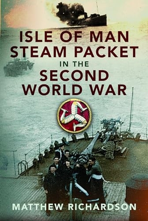 Richardson, Matthew. Isle of Man Steam Packet in the Second World War. Pen & Sword Books Ltd, 2024.