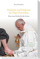 Diakonie und Diakonat bei Papst Franziskus