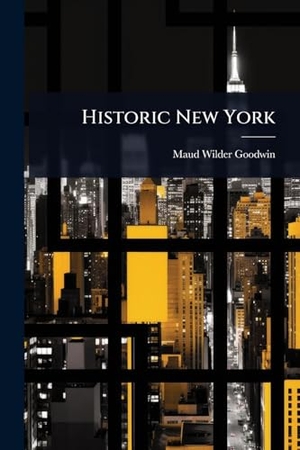 Goodwin, Maud Wilder. Historic New York. Creative Media Partners, LLC, 2025.