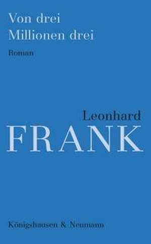 Frank, Leonhard. Von drei Millionen drei. Königshausen & Neumann, 2026.
