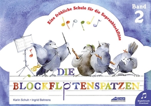 Schuh, Karin / Ingrid Behrens. Die Blockflötenspatzen (Mit Begleit-CD) - Eine fröhliche Schule für die Sopranblockflöte. Schuh Verlag, 2003.