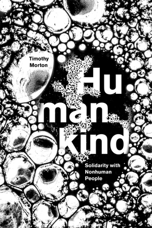 Morton, Timothy. Humankind - Solidarity with Non-Human People. Verso Books, 2017.