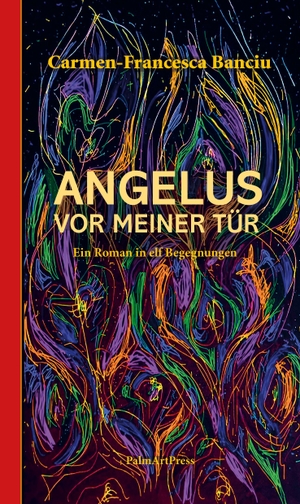 Banciu, Carmen-Francesca. Angelus vor meiner Tür - Ein Roman in elf Begegnungen. PalmArtPress, 2026.