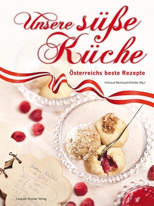 Weishaupt-Orthofer, Irmtraud (Hrsg.). Unsere süße Küche - Österreichs beste Rezepte. Stocker Leopold Verlag, 2014.