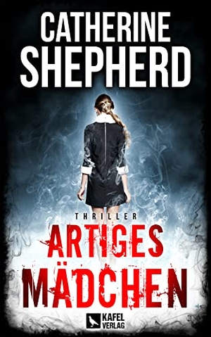 Shepherd, Catherine. Artiges Mädchen: Thriller. Kafel Verlag, 2020.