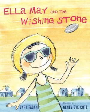 Fagan, Cary. Ella May and the Wishing Stone. Tundra, 2011.