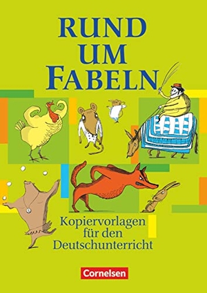 Fenske, Ute / Greisbach, Michaela et al. Rund um Fabeln - Kopiervorlagen. Cornelsen Verlag GmbH, 2004.