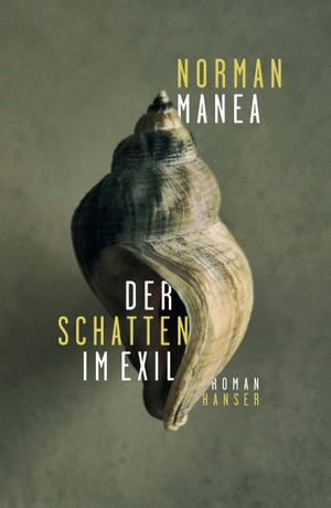 Manea, Norman. Der Schatten im Exil - Roman. Carl Hanser Verlag, 2023.