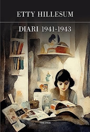 Hillesum, Etty. Diario (1941-1943). Edizioni Theoria, 2023.