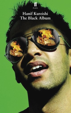 Kureishi, Hanif. The Black Album - Adapted for the Stage. Faber and Faber, 2009.
