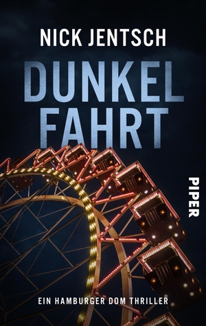 Jentsch, Nick. Dunkelfahrt - Hamburger DOM-Thriller | Einsteigen und Platznehmen für echtes Kirmes-Flair und dunkle Geheimnisse. Piper Verlag GmbH, 2023.