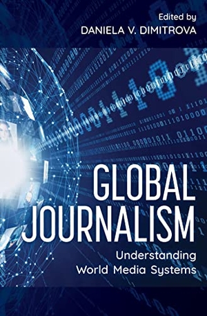 Dimitrova, Daniela V. (Hrsg.). Global Journalism - Understanding World Media Systems. Rowman & Littlefield Publishers, 2021.