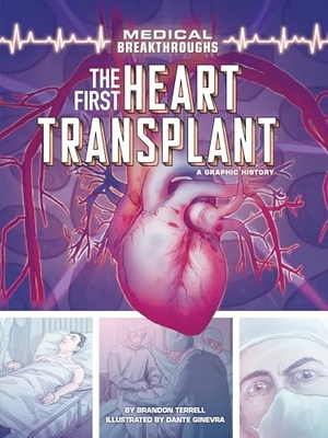 Terrell, Brandon. The First Heart Transplant - A Graphic History. Lerner Publishing Group, 2022.