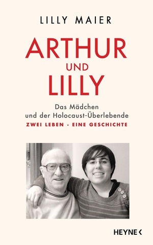 Maier, Lilly. Arthur und Lilly - Das Mädchen und der Holocaust-Überlebende - Zwei Leben, eine Geschichte. Heyne Verlag, 2018.