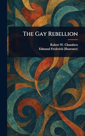 Chambers, Robert W / Edmund Frederick. The Gay Rebellion. Creative Media Partners, LLC, 2025.