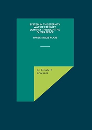 Brückner, Elisabeth. system in the eternity war of eternity journey through the outer space - three stage plays. Performanzverlag, 2022.