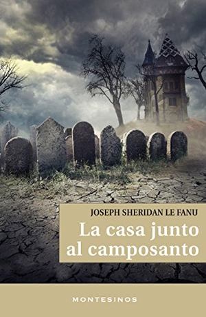 Le Fanu, Joseph Sheridan. La casa junto al camposanto. Ediciones de Intervención Cultural, 2016.