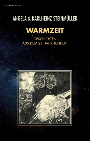 Steinmüller, Angela / Karlheinz Steinmüller. Warmzeit - Geschichten aus dem 21. Jahrhundert. Memoranda Verlag, 2022.
