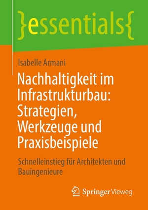 Armani, Isabelle. Nachhaltigkeit im Infrastrukturbau: Strategien, Werkzeuge und Praxisbeispiele - Schnelleinstieg für Architekten und Bauingenieure. Springer-Verlag GmbH, 2026.