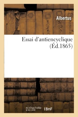 Albertus. Essai d'Antiencyclique. HACHETTE LIVRE, 2017.