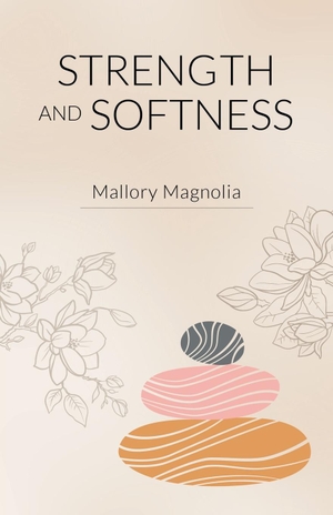 Magnolia, Mallory. Strength and Softness. Gatekeeper Press, 2023.
