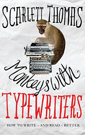 Thomas, Scarlett. Monkeys with Typewriters - How to Write Fiction and Unlock the Secret Power of Stories. Canongate Books, 2016.