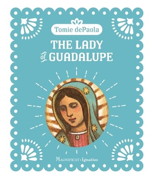 Depaola, Tomie. The Lady of Guadalupe. Magnificat-Ignatius Press, 2024.