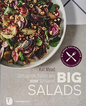 Mead, Kat. Big Salads - Sättigende Salate aus einer Schüssel. Thorbecke Jan Verlag, 2019.