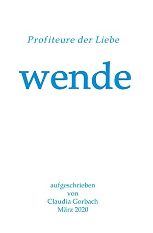 Gorbach, Claudia. wende - Profiteure der Liebe. tredition, 2020.