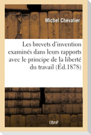 Les brevets d'invention examinés dans leurs rapports avec le principe de la liberté du travail