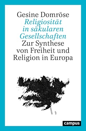Domröse, Gesine. Religiosität in säkularen Gesellschaften - Zur Synthese von Freiheit und Religion in Europa. Campus Verlag GmbH, 2023.