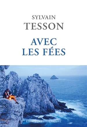 Tesson, Sylvain. Avec les fees - Roman. Ud-Union Distribution,, 2024.