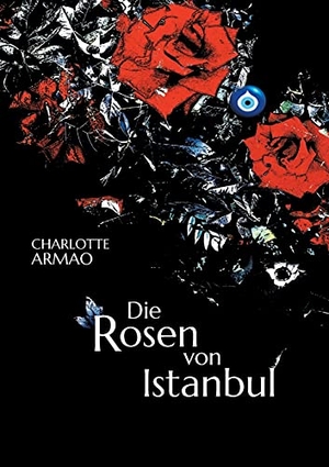Armao, Charlotte. Die Rosen von Istanbul. Books on Demand, 2021.