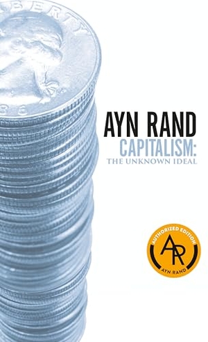 Rand, Ayn / Branden, Nathaniel et al. Capitalism - The Unknown Ideal. Penguin Publishing Group, 1986.