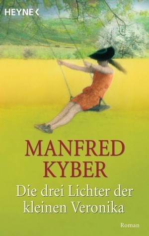 Kyber, Manfred. Die drei Lichter der kleinen Veronika - Roman einer Kinderseele in dieser und jener Welt. Heyne Taschenbuch, 2005.