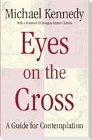 Eyes on the Cross A Guide for Contemplation
