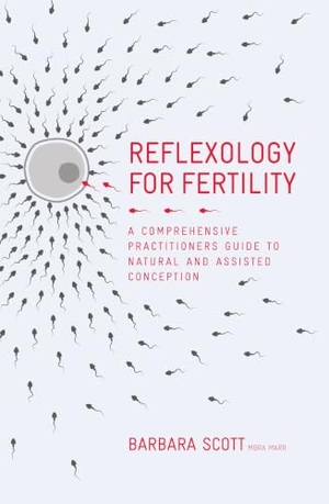Scott, Barbara. Reflexology For Fertility - A Practitioners' Guide to Natural and Assisted Conception. Watkins Media Limited, 2016.