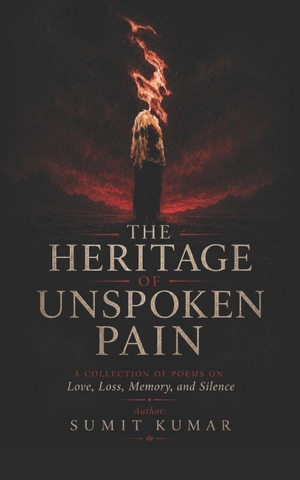 Kumar, Sumit / Sumit Kumar. THE HERITAGE OF UNSPOKEN PAIN - A Collection of Poems on Love, Loss, Memory, and Silence. Independently published, 2026.