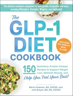 Dalyai, Jodi / Marie Feldman. The GLP-1 Diet Cookbook - 150 Nutritious, Protein-Packed Recipes to Support Weight Loss, Maintain Muscle, and Help You Feel Your Best!. Adams Media Corporation, 2025.