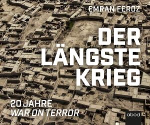 Feroz, Emran. Der längste Krieg - 20 Jahre War on Terror. RBmedia Verlag GmbH, 2021.