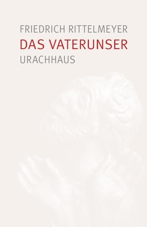 Rittelmeyer, Friedrich. Das Vaterunser. Urachhaus/Geistesleben, 2024.