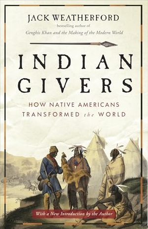 Weatherford, Jack. Indian Givers - How Native Americans Transformed the World. Crown Publishing Group (NY), 2010.