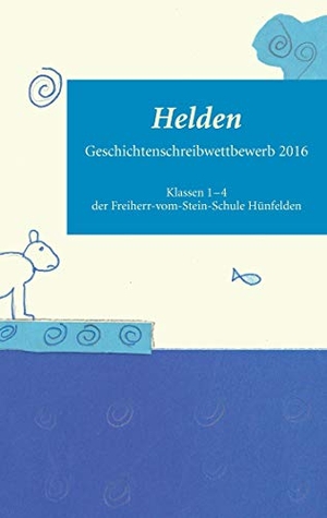 Freiherr-vom-Stein-Schule Hünfelden (Hrsg.). Helden - Geschichtenschreibwettbewerb 2016. Digital-Publishing, 2016.